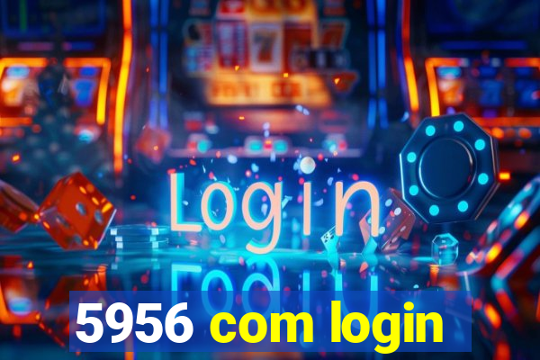 5956 com login